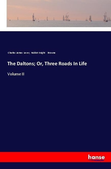 The Daltons; Or, Three Roads In Life: Volume II