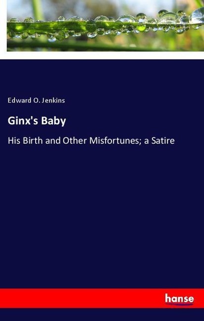 Ginxs Baby: His Birth and Other Misfortunes; a Satire