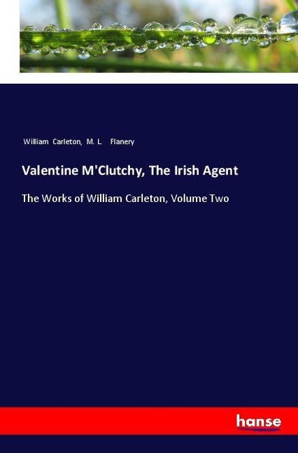 Valentine MClutchy, The Irish Agent: The Works of William Carleton, Volume Two