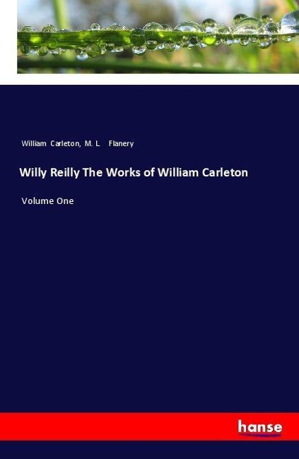 Willy Reilly The Works of William Carleton: Volume One