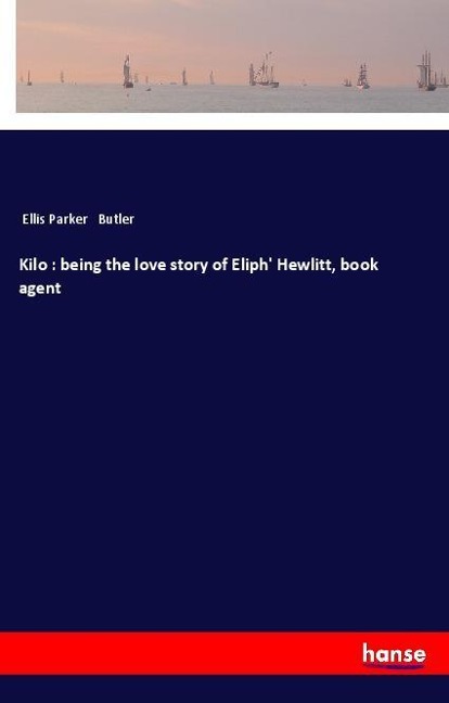 Kilo : being the love story of Eliph Hewlitt, book agent