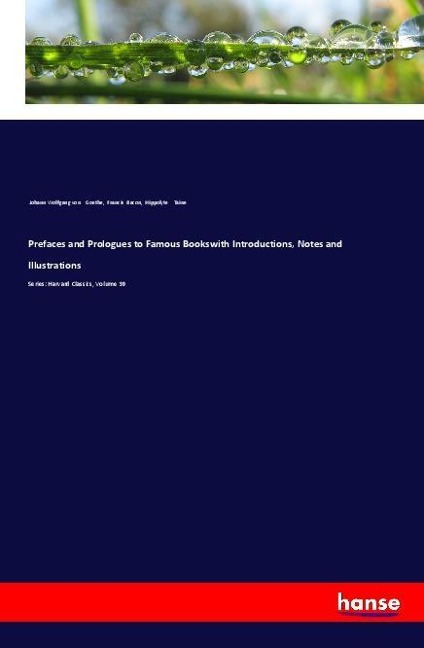 Prefaces and Prologues to Famous Bookswith Introductions, Notes and Illustrations: Series: Harvard Classics, Volume 39