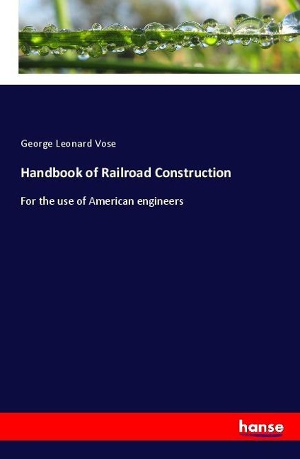 Handbook of Railroad Construction: For the use of American engineers