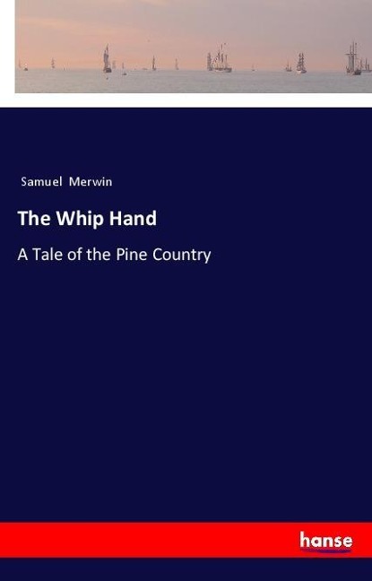 The Whip Hand: A Tale of the Pine Country