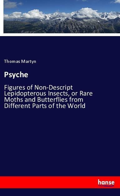 Psyche: Figures of Non-Descript Lepidopterous Insects, or Rare Moths and Butterflies from Different Parts of the World