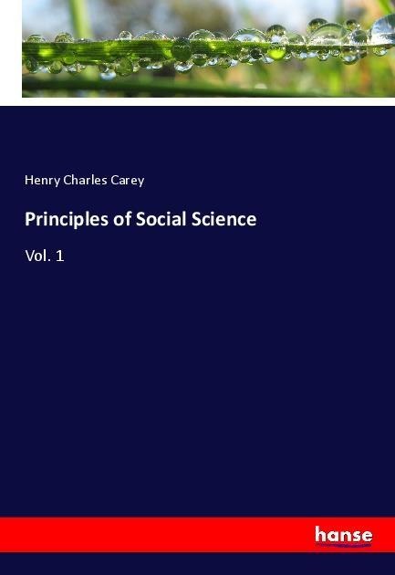 Principles of Social Science: Vol. 1
