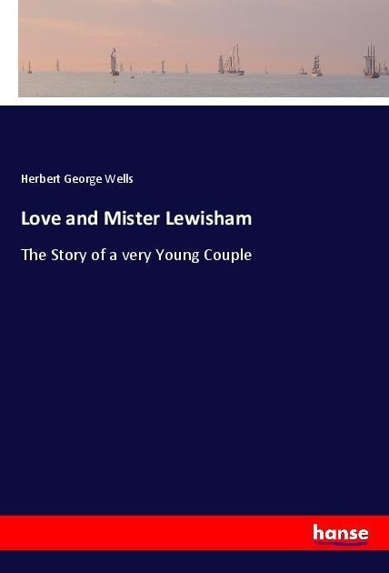 Love and Mister Lewisham: The Story of a very Young Couple