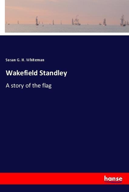 Wakefield Standley: A story of the flag