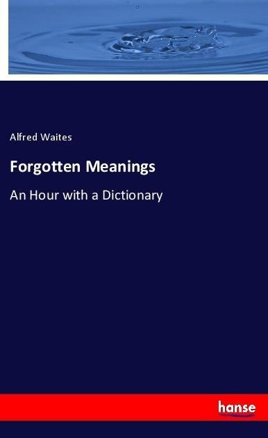 Forgotten Meanings: An Hour with a Dictionary
