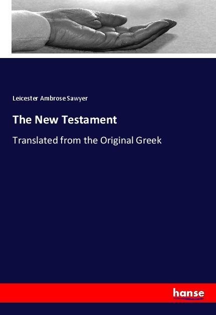 The New Testament: Translated from the Original Greek