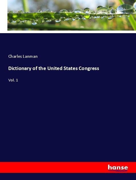 Dictionary of the United States Congress: Vol. 1