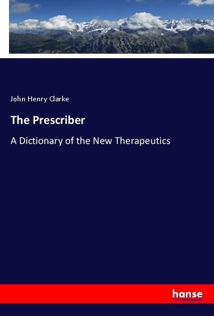 The Prescriber: A Dictionary of the New Therapeutics
