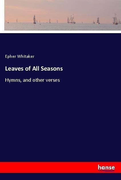 Leaves of All Seasons: Hymns, and other verses