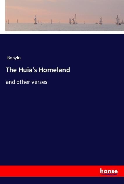 The Huias Homeland: and other verses
