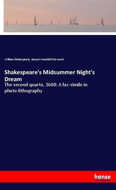 Shakespeares Midsummer Nights Dream: The second quarto, 1600: A fac-simile in photo-lithography