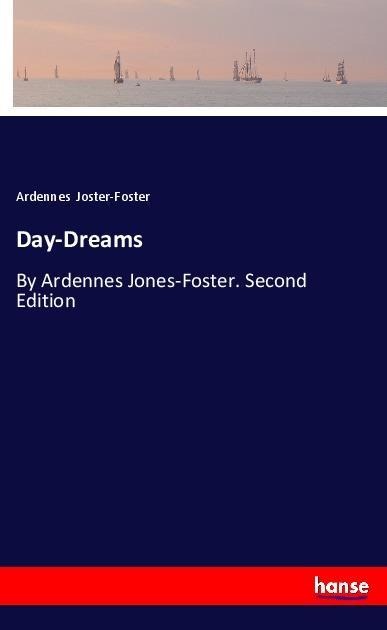 Day-Dreams: By Ardennes Jones-Foster. Second Edition