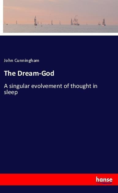 The Dream-God: A singular evolvement of thought in sleep