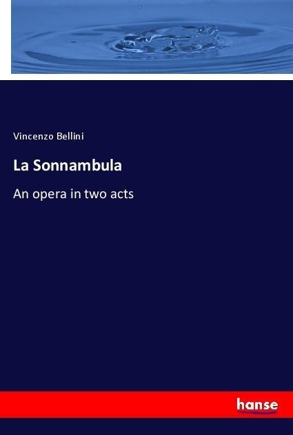 La Sonnambula: An opera in two acts
