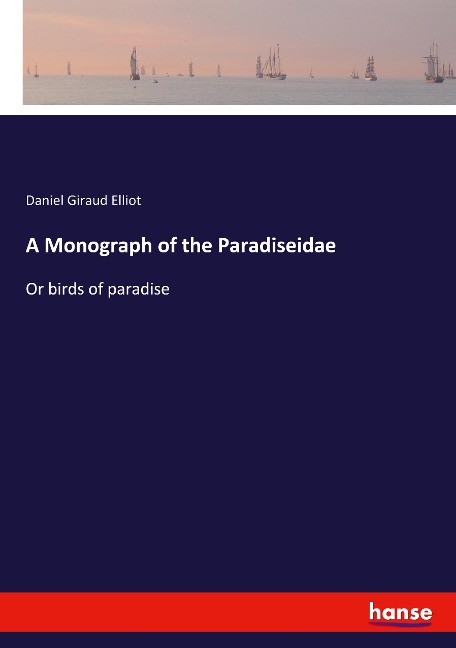 A Monograph of the Paradiseidae: Or birds of paradise