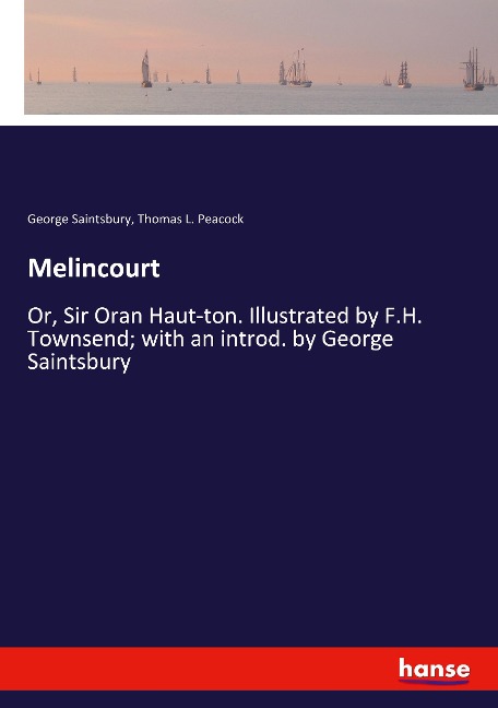 Melincourt: Or, Sir Oran Haut-ton. Illustrated by F.H. Townsend; with an introd. by George Saintsbury