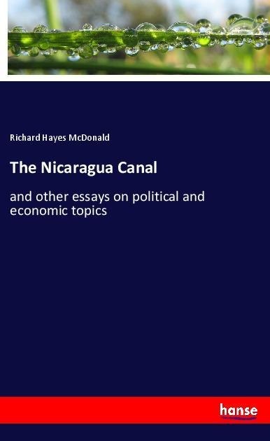 The Nicaragua Canal: and other essays on political and economic topics