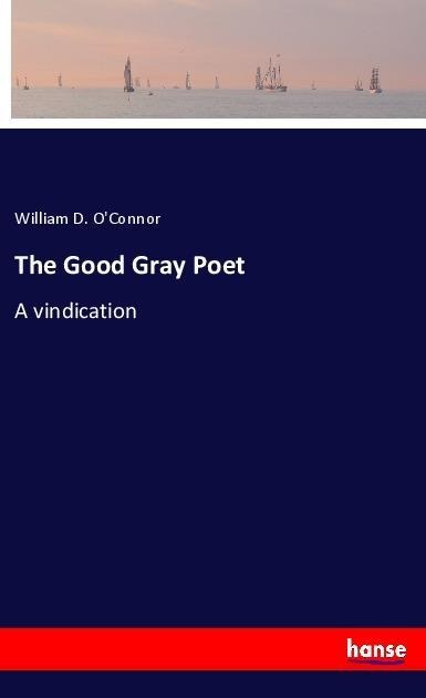 The Good Gray Poet: A vindication
