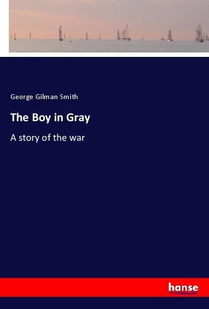 The Boy in Gray: A story of the war