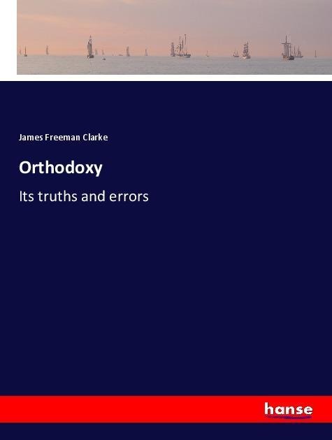 Orthodoxy: Its truths and errors