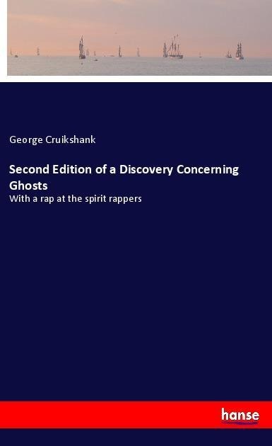 Second Edition of a Discovery Concerning Ghosts: With a rap at the spirit rappers