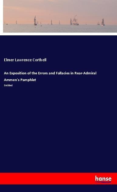 An Exposition of the Errors and Fallacies in Rear-Admiral Ammens Pamphlet: Entitled