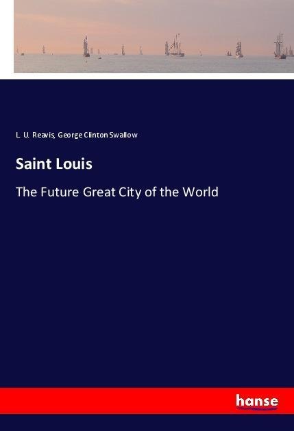 Saint Louis: The Future Great City of the World