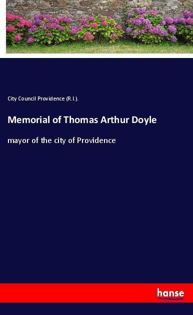 Memorial of Thomas Arthur Doyle: mayor of the city of Providence