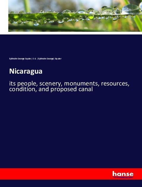 Nicaragua: its people, scenery, monuments, resources, condition, and proposed canal