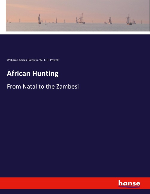 African Hunting: From Natal to the Zambesi