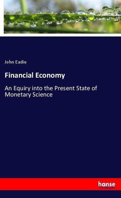 Financial Economy: An Equiry into the Present State of Monetary Science