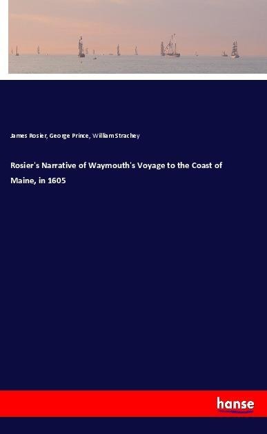 Rosiers Narrative of Waymouths Voyage to the Coast of Maine, in 1605