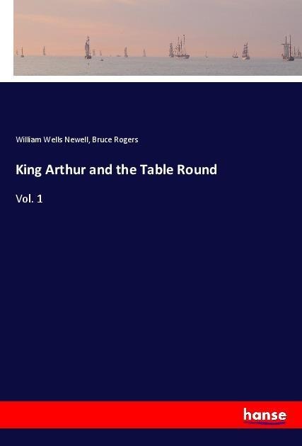 King Arthur and the Table Round: Vol. 1