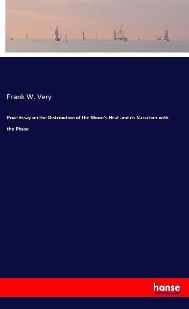 Prize Essay on the Distribution of the Moons Heat and its Variation with the Phase