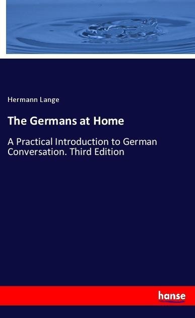 The Germans at Home: A Practical Introduction to German Conversation. Third Edition