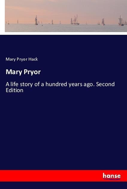 Mary Pryor: A life story of a hundred years ago. Second Edition
