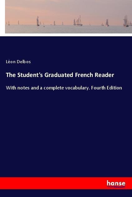 The Students Graduated French Reader: With notes and a complete vocabulary. Fourth Edition