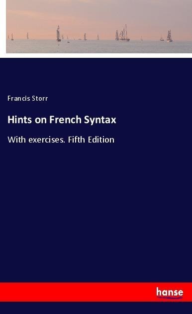 Hints on French Syntax: With exercises. Fifth Edition