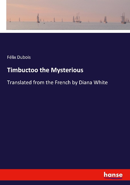 Timbuctoo the Mysterious: Translated from the French by Diana White