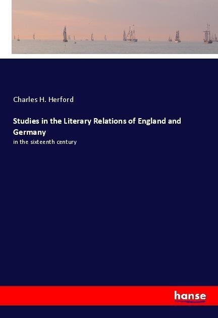 Studies in the Literary Relations of England and Germany: in the sixteenth century