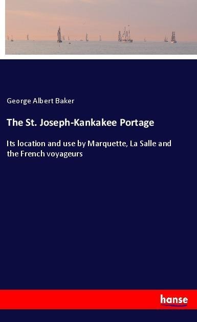 The St. Joseph-Kankakee Portage: Its location and use by Marquette, La Salle and the French voyageurs