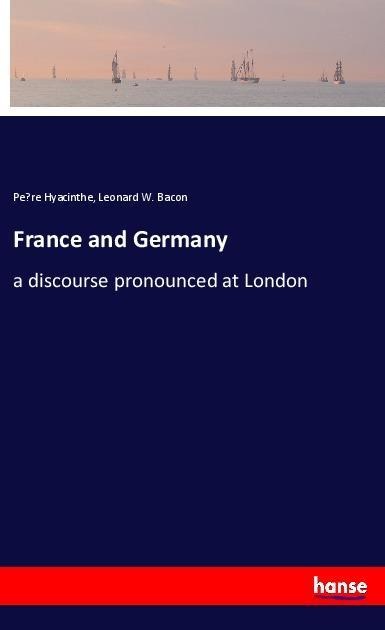 France and Germany: a discourse pronounced at London