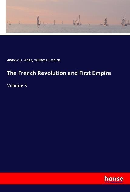 The French Revolution and First Empire: Volume 3