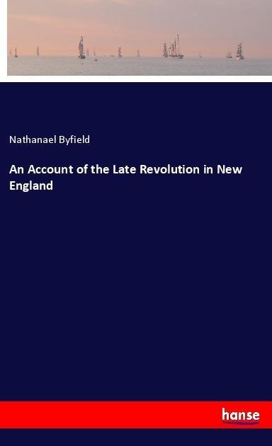 An Account of the Late Revolution in New England