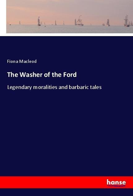 The Washer of the Ford: Legendary moralities and barbaric tales
