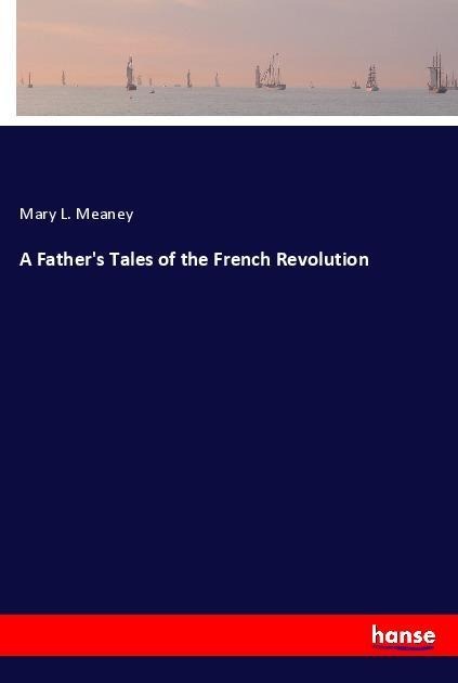 A Fathers Tales of the French Revolution